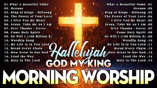 Best 100 Morning Worship Songs 2024 🙏 🙏 Praise \& Worship Music 🙏God My King