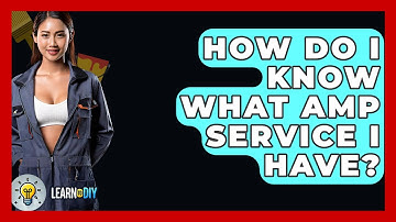 How Do I Know What Amp Service I Have? - LearnToDIY360.com