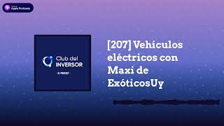 [207] Vehículos eléctricos con Maxi de ExóticosUy | Club del Inversor