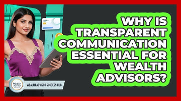 Why Is Transparent Communication Essential For Wealth Advisors? - Wealth Advisor Success Hub