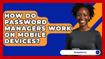 How Do Password Managers Work On Mobile Devices? - Be App Savvy