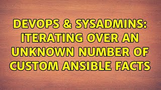 DevOps & SysAdmins: Iterating Over An Unknown number of custom Ansible Facts