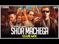 Shor Machega | Club Mix | Yo Yo Honey Singh, Hommie Dilliwala | DJ Ravish & DJ Chico