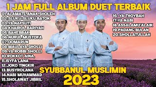 FULL SHOLAWAT SYUBBANUL MUSLIMIN 2023 DUET TERBAIK GUS AZMI, AHKAM, DAN ABAN