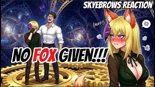 NO FOX GIVEN!!! [Skyebrows Reaction]
