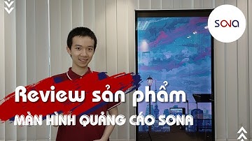 REVIEW Màn hình quảng cáo SONA