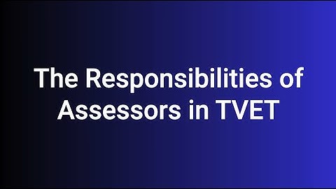 The Responsibilities of Assessors in TVET
