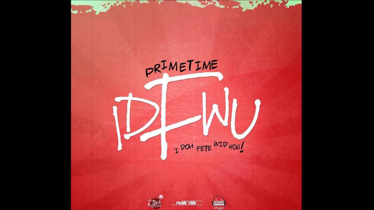 PrimeTime - IDFWU (I Doh Fete With U) (Vincy Soca 2016)