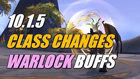 10.1.5 Class Changes BIG WARLOCK BUFFS