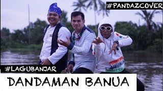 Video thumbnail of "Lagu Banjar DANDAMAN BANUA - (Cover) Pandaz feat Hadzir,Mangmoy #pandazversion"