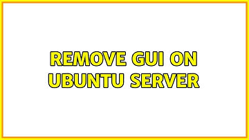 Remove GUI on Ubuntu Server