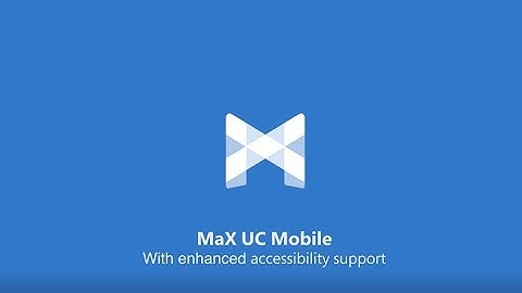 How MaX UC Mobile Addresses Users with Accessibility Needs