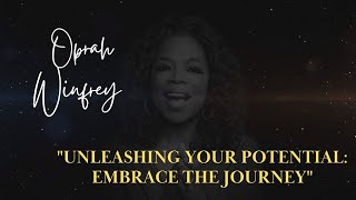 Unleashing Your Potential: Embrace the Journey - Oprah Winfrey | Motivational Video