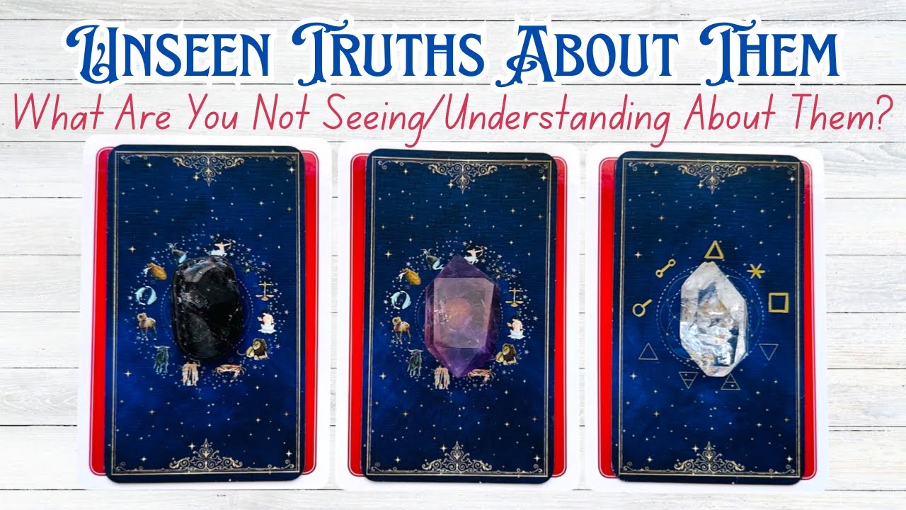 Unseen Truths About Them • What You’re Not Seeing/Understanding Pick a Card Love Reading