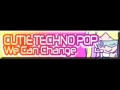 CUTIE TECHNO POP 「We Can Change ＬＯＮＧ」