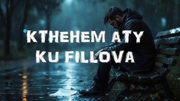 “KTHEHEM ATY KU FILLOVA” – Këngë e Fuqishme Për Humbjen dhe Rilindjen
