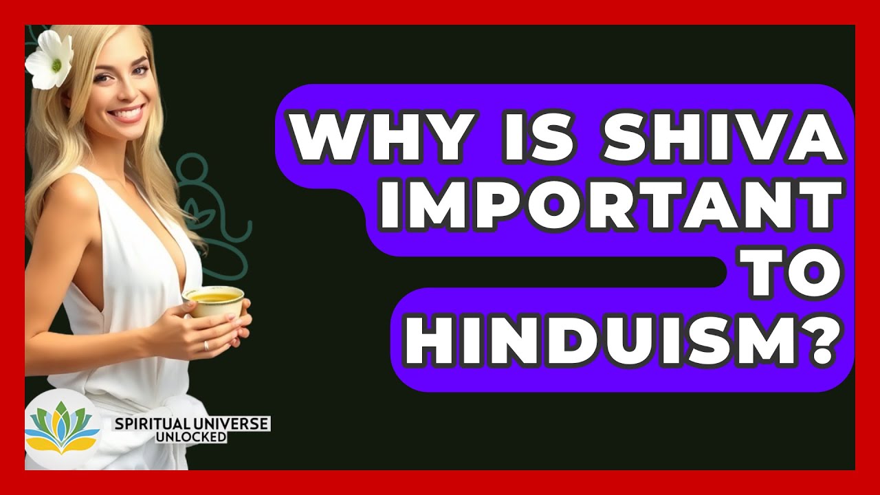 why-is-shiva-important-to-hinduism-spiritual-universe-unlocked-youtube