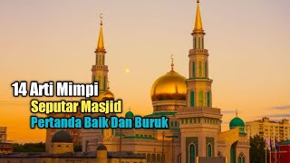 14 Arti Mimpi Seputar Masjid Pertanda Baik Dan Buruk