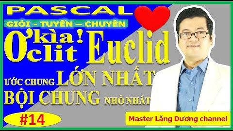 #14 HẸN HÒ PASCAL | Ước chung lớn nhất GCD | Bội chung nhỏ nhất LCM | GIỎI – TUYỂN – CHUYÊN