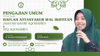 PENGAJIAN UMUM HAFLAH ATTASYAKUR WAL IKHTITAM JAMA’AH MASJID AQOMADIEN DAN TPQ AQOMADIEN