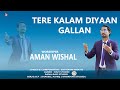 Tere kalam diyaan gallan by aman wishal