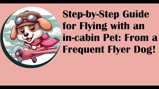 Flying with a pet in cabin: Guide and tips from a frequent flyer dog!