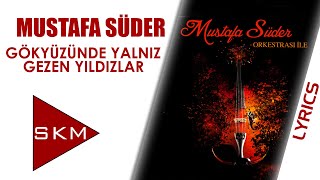 Gökyüzünde Yalnız Gezen Yıldızlar - Mustafa Süder (Lyric Video)