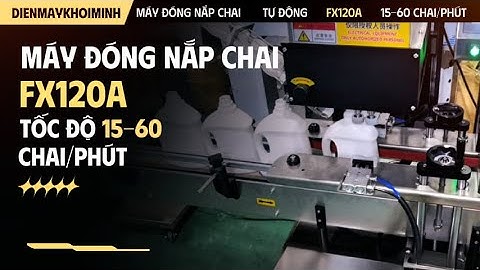 Máy đóng nắp chai tự động FX120A | Tốc độ đóng nắp cực cao 15-60 chai/phút