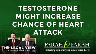 Testosterone Might Increase Chance of Heart Attack | The Legal View | Farah & Farah