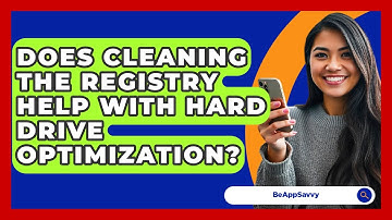 Does Cleaning The Registry Help With Hard Drive Optimization? - Be App Savvy