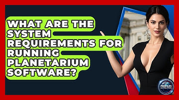 What Are the System Requirements for Running Planetarium Software? - Profiles in Politics