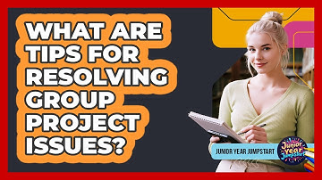 What Are Tips For Resolving Group Project Issues?
