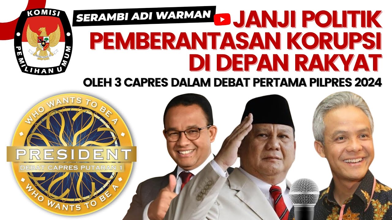 JANJI POLITIK PEMBERANTASAN KORUPSI DI DEPAN RAKYAT OLEH 3 CAPRES DALAM DEBAT PERTAMA PILPRES 2024