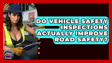 Do Vehicle Safety Inspections Actually Improve Road Safety? - Auto Coverage Explained