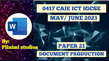 ICT IGCSE 0417 || MAY_JUNE 2023 || PAPER 21 ||DOCUMENT PRODUCTION