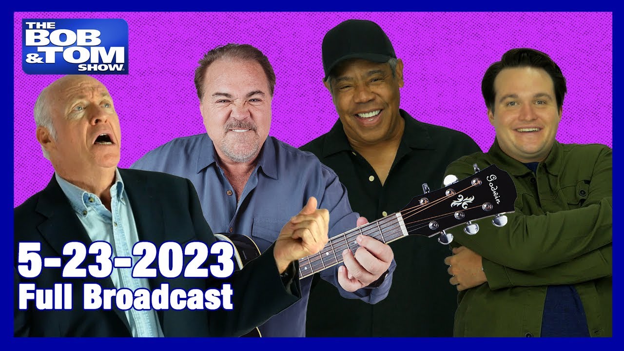 The Full BOB & TOM Show for May 23, 2023