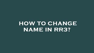 How to change name in rr3?
