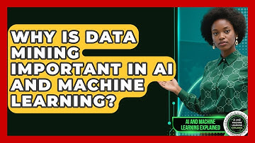 Why Is Data Mining Important in AI and Machine Learning? - AI and Machine Learning Explained