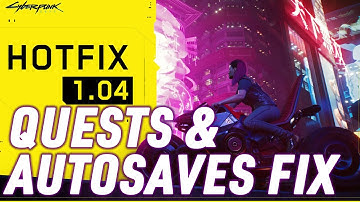 CYBERPUNK 2077 HOTFIX 1.04 IS LIVE - Quests & Autosaves Fixed