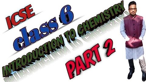 Introduction to chemistry | ICSE Class 6 Part 2