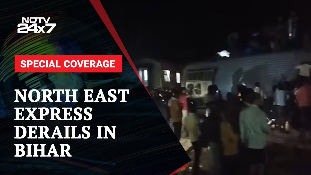 4 Dead After North East Express Derails In Bihar, Rescue Teams At Site | NDTV 24x7 Live TV