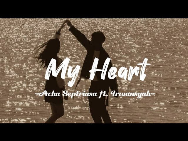 My Heart ~ Acha Septriasa ft. Irwansyah (Lirik Lagu) class=