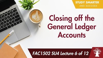 FAC1502 LU4 Lecture 6 of 12: Closing off the General Ledger Accounts