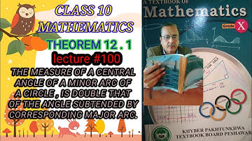 LECTURE #100 THEOREM 12.1THE MEASURE OF A CENTRAL ANGLE ... ANGLE SUBTENDED BY  MAJOR CLASS 10 MATH