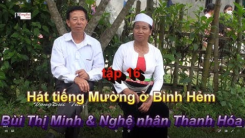 Tập 16   Hát tiếng Mường ở Bình Hẻm:   Bùi Thị Minh & Nghệ nhân Thanh Hóa