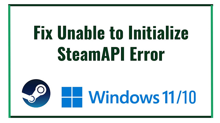 Cách khắc phục lỗi unble to initialize steam api năm 2024