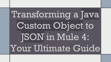 Transforming a Java Custom Object to JSON in Mule 4: Your Ultimate Guide