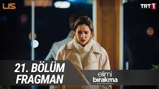 Elimi Bırakma 21. Bölüm Fragman