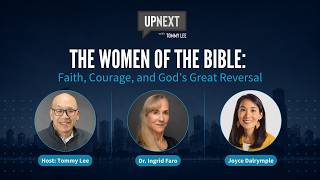 The Women of the Bible with Dr. Ingrid Faro & Joyce Dalrymple | UpNext Podcast