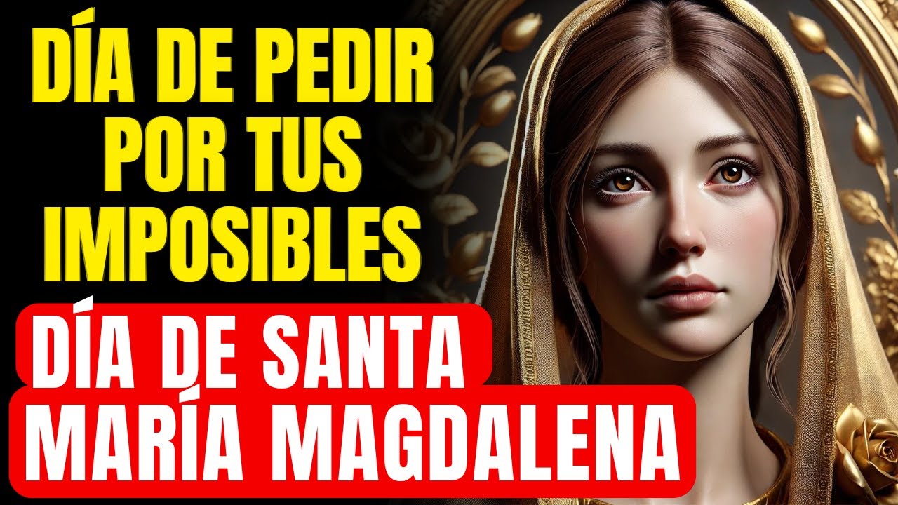 🔴 ORACIÓN ESPECIAL A SANTA MARÍA MAGDALENA - PIDE HOY TU IMPOSIBLE